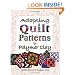 Adapting Quilt Patterns to Polymer Clay