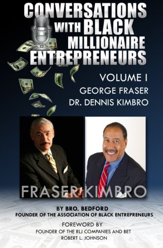 Conversations With Black Millionaire Entrepreneurs: No Non-Sense Lessons From Those Who've Been There, Done That! (Volume 1)