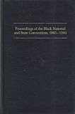 Proceedings of the Black National and State Conventions, 1865-1900