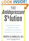 The Antidepressant Solution: A Step-by-Step Guide to Safely Overcoming Antidepressant Withdrawal, Dependence, and "Addiction"