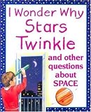 I Wonder Why Stars Twinkle: And Other Questions About Space (I Wonder Why)