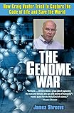 The Genome War: How Craig Venter Tried to Capture the Code of Life and Save the World