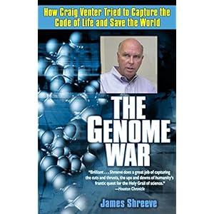 The Genome War: How Craig Venter Tried to Capture the Code of Life and Save the World
