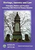 Heritage, ancestry and law : principles, policies and practices in dealing with historical human remains