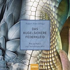 Das kugelsichere Federkleid: Wie die Natur uns Technologie lehrt