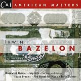 American Masters - Irwin Bazelon (1922-1995) - Woodwind Quintet (1975); Imprints (on ivory and strings, for piano 1978); Sound Dreams . . . In Memory of James Jones, for chamber ensemble (1977); Five Pieces for Piano (1950); Brass Quintet (1963)