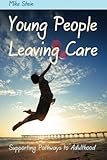 Young people leaving care : supporting pathways to adulthood