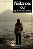Workaholic Tour, Viaje De Una Adicta Al Trabajo (Spanish Edition)