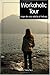 Workaholic Tour, Viaje De Una Adicta Al Trabajo (Spanish Edition)