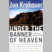 Under the Banner of Heaven: A Story of Violent Faith | [Jon Krakauer]