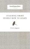 Teaching Smart People How to Learn (HBR OnPoint Enhanced Edition)