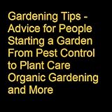 Amazon: Gardening Tips - Advice for People Starting a Garden From Pest Control to Plant Care Organic Gardening and More (Rose White)