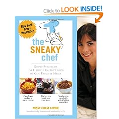 The Sneaky Chef: Simple Strategies for Hiding Healthy Foods in Kids' Favorite Meals