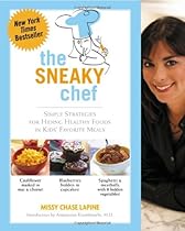 The Sneaky Chef: Simple Strategies for Hiding Healthy Foods in Kids' Favorite Meals The Sneaky Chef: Simple Strategies for Hiding Healthy Foods in Kids' Favorite Meals