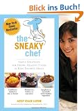 Sneaky Chef: Simple Strategies for Hiding Healthy Foods in Kids Favorite Meals