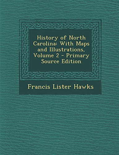 History of North Carolina: With Maps and Illustrations, Volume 2 - Primary Source Edition
