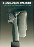 From marble to chocolate : the conservation of modern sculpture : Tate Gallery Conference, 18-20 September 1995
