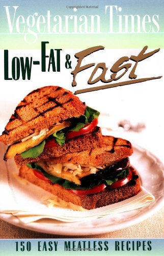 Buy Vegetarian Times Low-Fat & Fast: 150 Easy Meatless Recipes