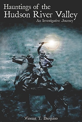 Hauntings of the Hudson River Valley: An Investigative Journey (Haunted America)