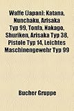 Waffe (Japan): Katana, Nunchaku, Arisaka Typ 99, Tonfa, Nakago, Shuriken, Arisaka Typ 38, Pistole Typ 14, Leichtes Maschinengewehr Ty-