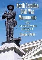 North Carolina Civil War Monuments: An Illustrated History North Carolina Civil War Monuments: An Illustrated History