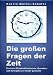 Die gro�en Fragen der Zeit - E