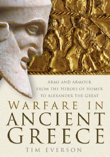 Warfare in Ancient Greece: Arms and Armour form the Heroes of Homer to Alexander the Great