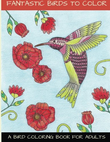 Fantastic Birds To Color: A Bird Coloring Book For Adults, by LightBurst Media
