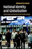 National Identity and Globalization: Youth, State, and Society in Post-Soviet Eurasia