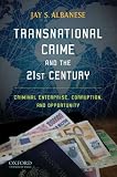 Transnational Crime and the 21st Century: Criminal Enterprise, Corruption, and Opportunity