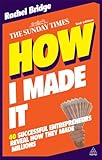How I made it : 40 successful entrepreneurs reveal how they made millions