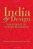 India by Design: The Pursuit of Luxury and Fashion
