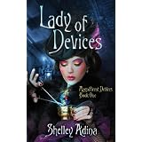 Lady of Devices: A steampunk adventure novel (Magnificent Devices) ~ Shelley Adina