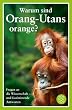Warum sind Orang-Utans orange?: Fragen an die Wissenschaft - und faszinierende Antworten