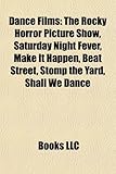 Dance Films (Study Guide): The Rocky Horror Picture Show, Saturday Night Fever, Make It Happen, Beat Street, Stomp the Yard, Shall We Dance-