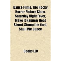 Dance Films (Study Guide): The Rocky Horror Picture Show, Saturday Night Fever, Make It Happen, Beat Street, Stomp the Yard, Shall We Dance