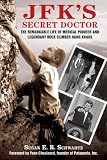 JFK s Secret Doctor: The Remarkable Life of Medical Pioneer and Legendary Rock Climber Hans Kraus
