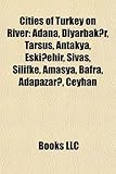 Cities of Turkey on River: Adana, Diyarbak R, Tarsus, Antakya, Eski Ehir, Sivas, Silifke, Amasya, Bafra, Adapazar, Ceyhan, K R Kkale-
