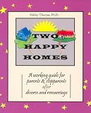 Two Happy Homes: A Working Guide for Parents and Stepparents After Divorce and Remarriage