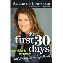 The First 30 Days: Your Guide to Any Change (and Loving Your Life More)