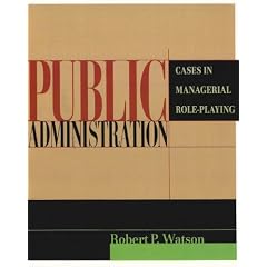 Public Administration: Cases in Managerial Role-Playing