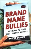 Brand Name Bullies: The Quest to Own and Control Culture