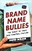 Brand Name Bullies