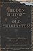 Hidden History of Old Charleston (SC) (Hidden Histories)