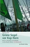 Gr&uuml;ne Segel vor Kap Horn - Eckhardt Jahn