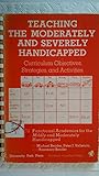 Teaching the moderately and severely handicapped : curriculum objectives, strategies and activities