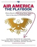 Air America: The Playbook: What a Bunch of Left Wing Media Types have to Teach you about a World Gone Right