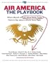 Air America: The Playbook: What a Bunch of Left Wing Media Types have to Teach you about a World Gone Right