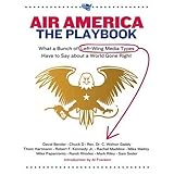 Air America: The Playbook: What a Bunch of Left Wing Media Types have to Teach you about a World Gone Right