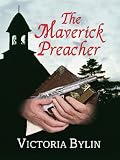 The Maverick Preacher (The Women of Swan's Nest, Book 1) (Steeple Hill Love Inspired Historical #25)
